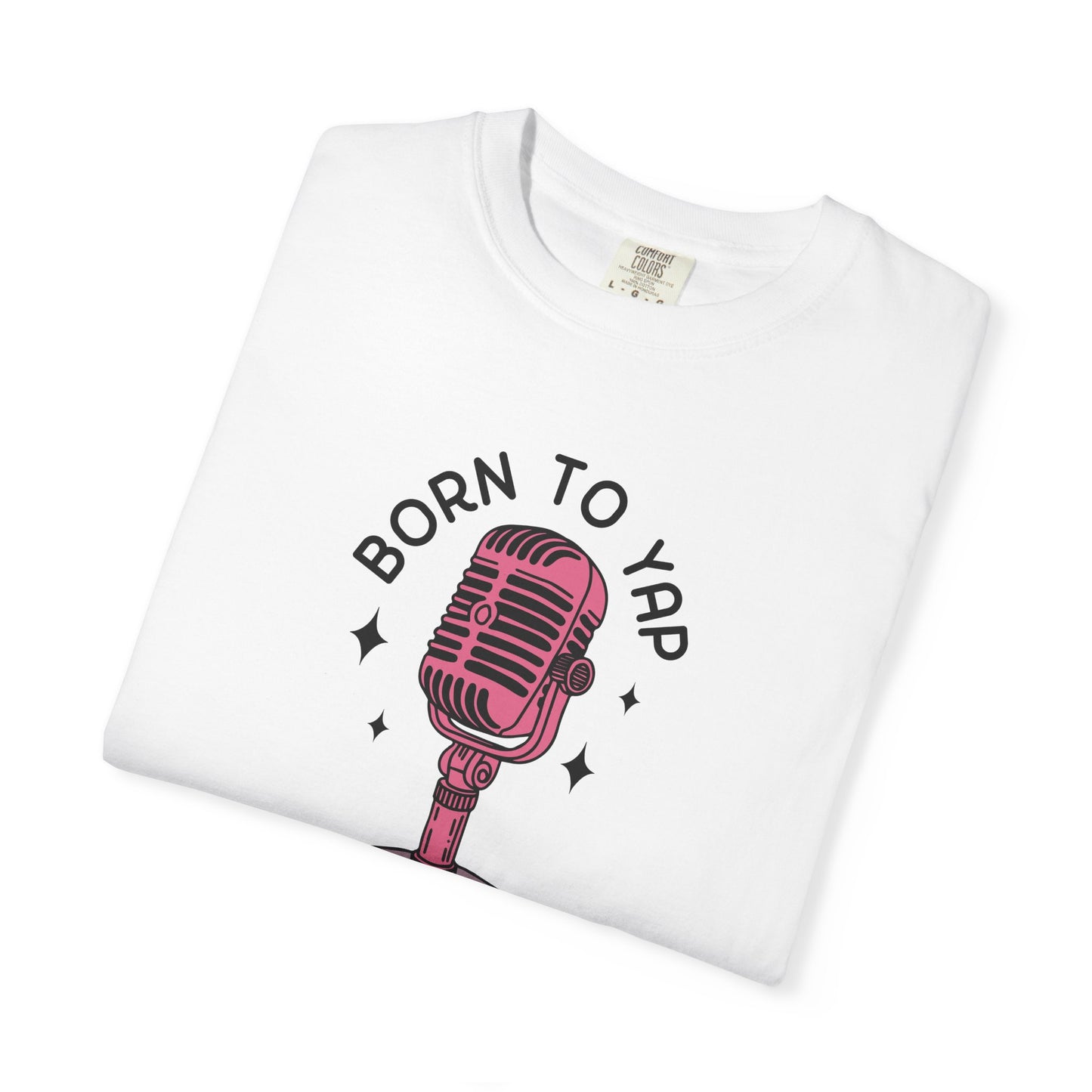 Born to Yap Comfort Colors Tee