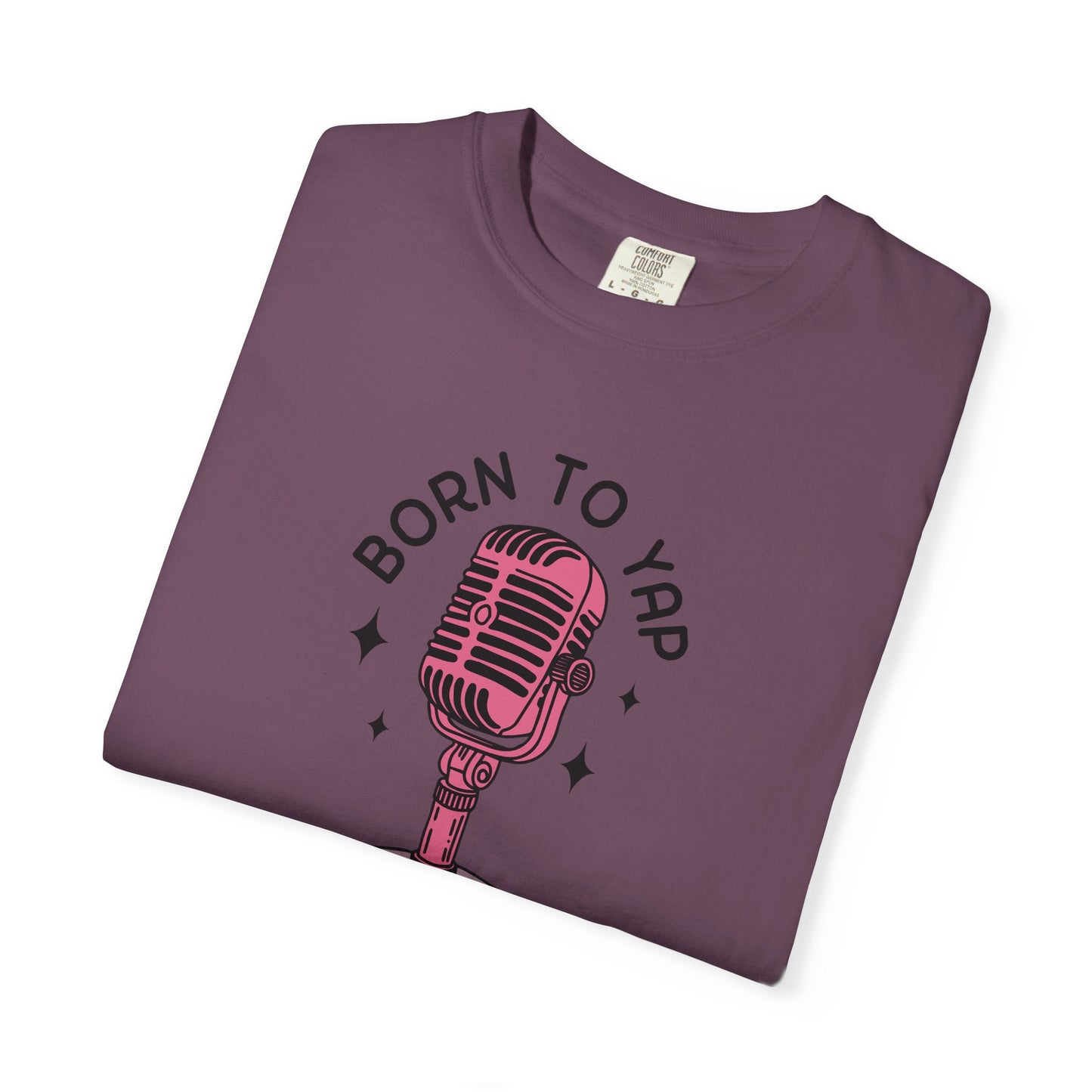 Born to Yap Comfort Colors Tee