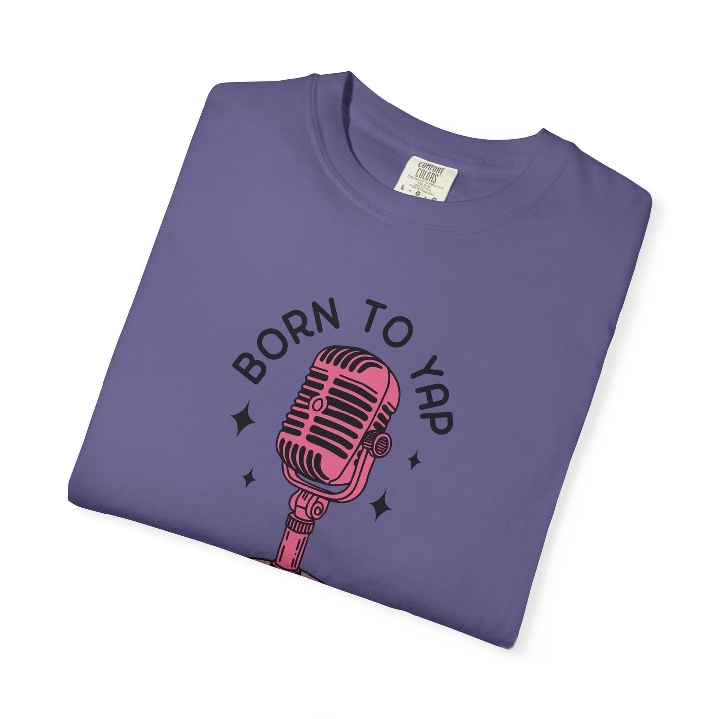 Born to Yap Comfort Colors Tee