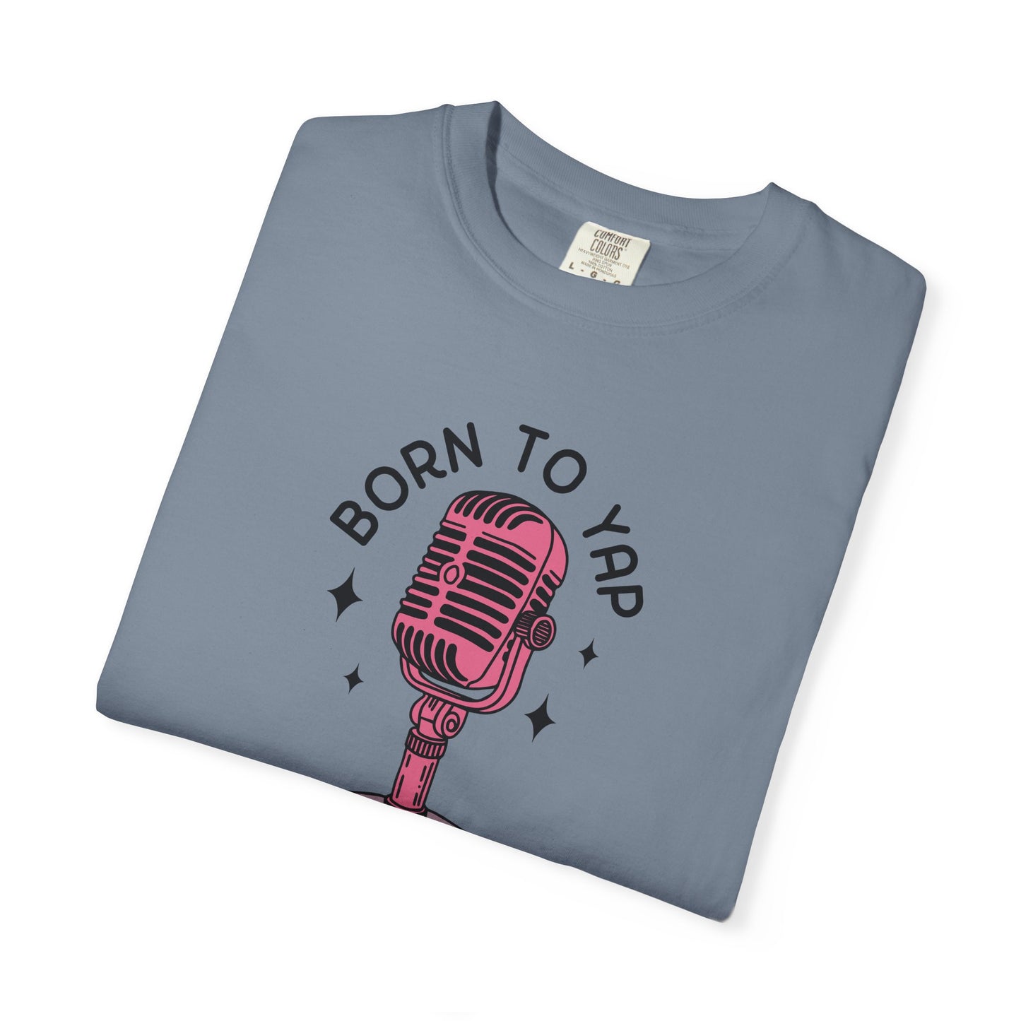 Born to Yap Comfort Colors Tee