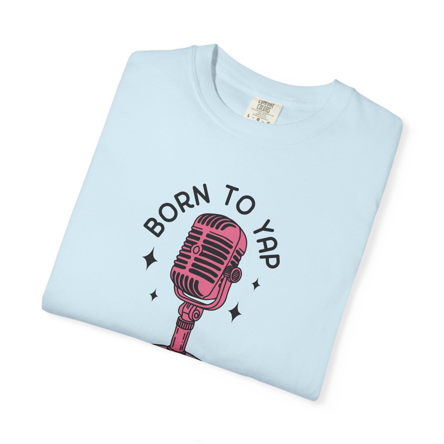 Born to Yap Comfort Colors Tee