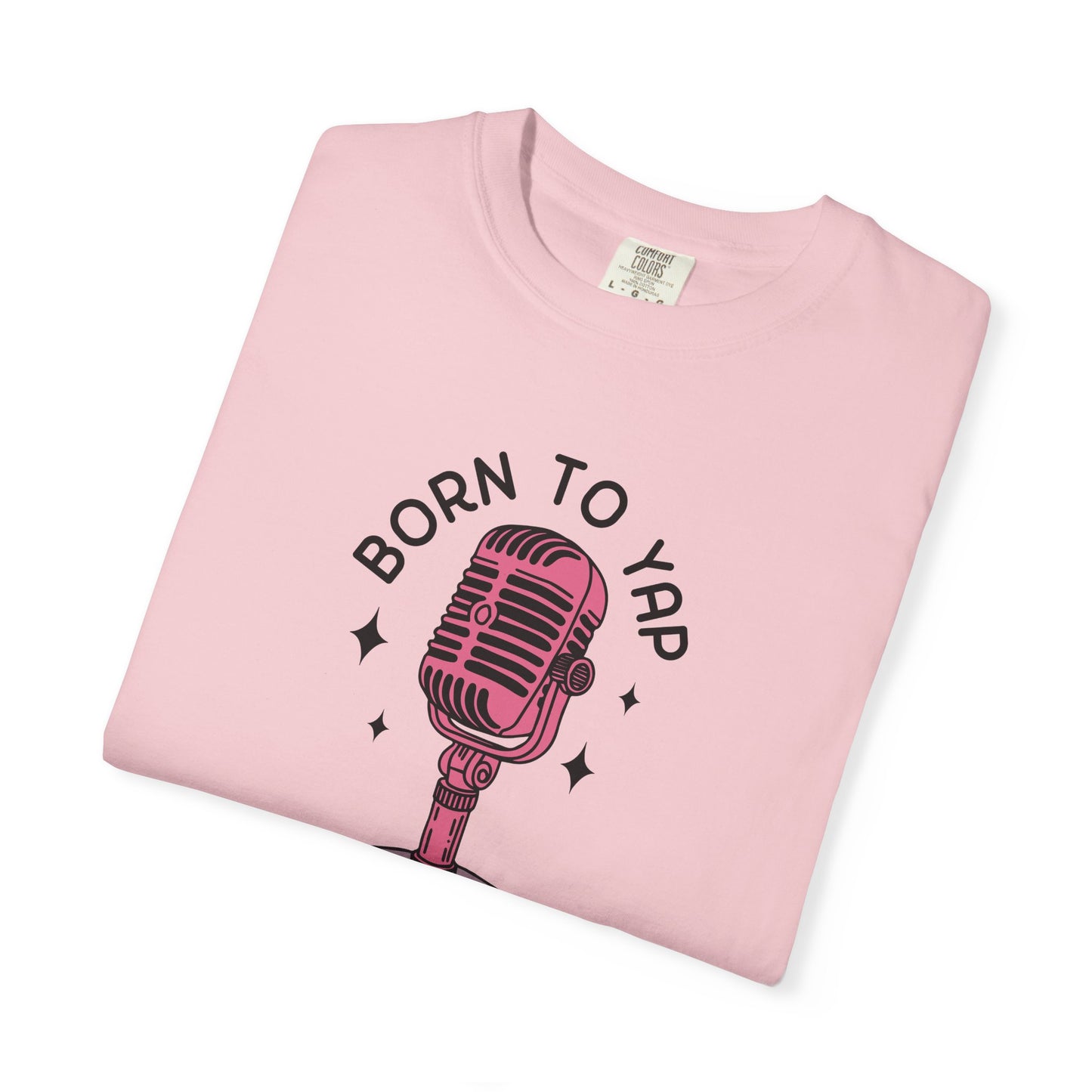 Born to Yap Comfort Colors Tee