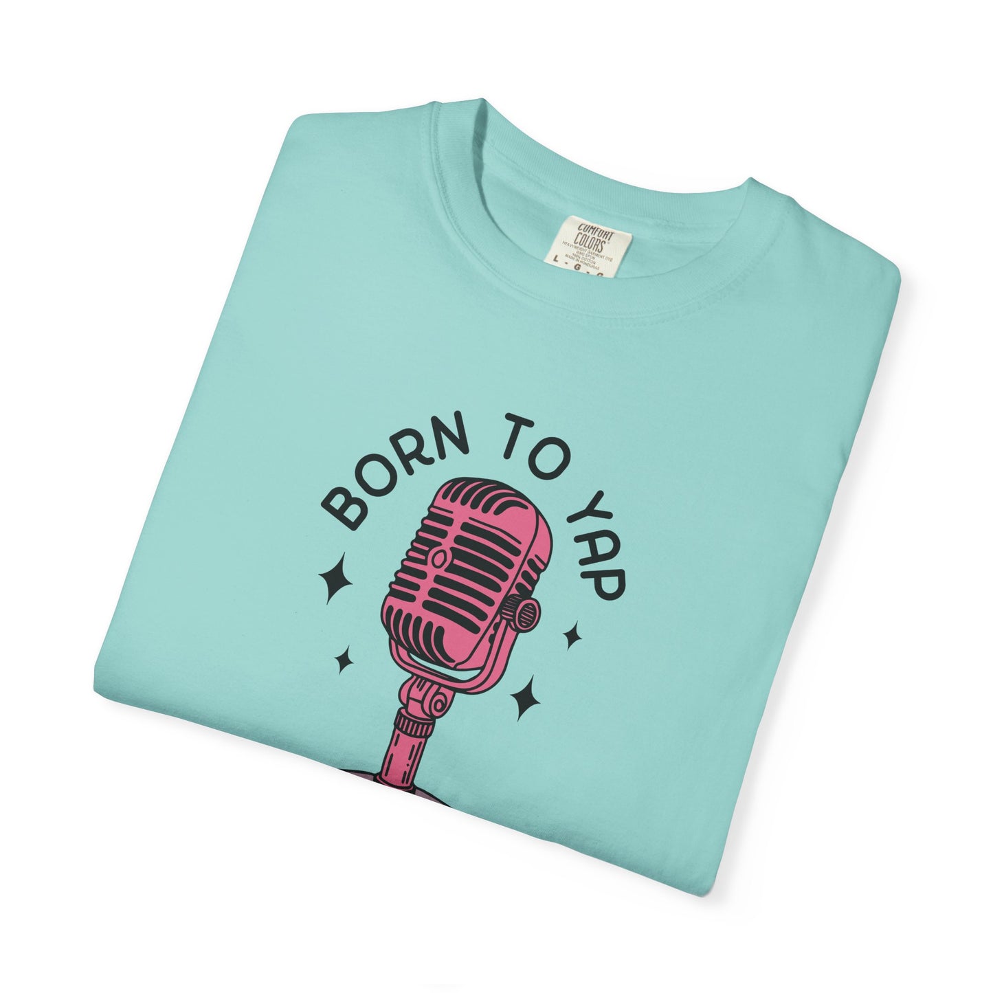 Born to Yap Comfort Colors Tee