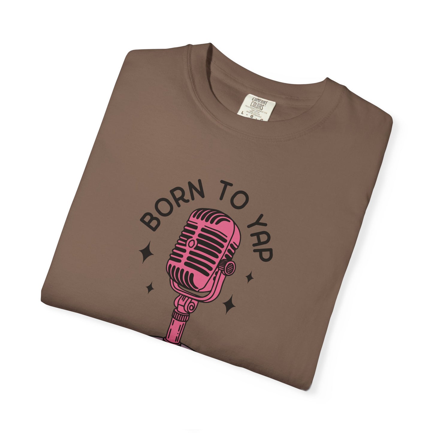 Born to Yap Comfort Colors Tee