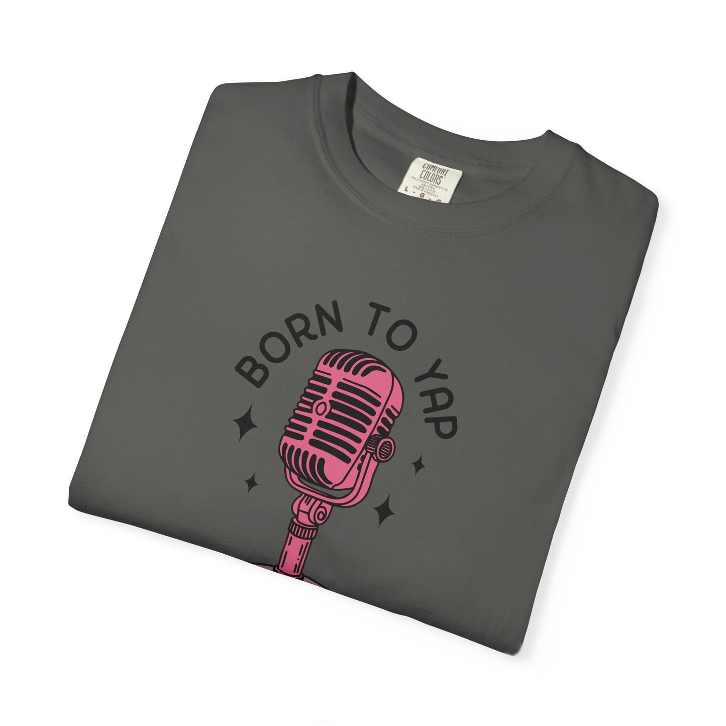 Born to Yap Comfort Colors Tee