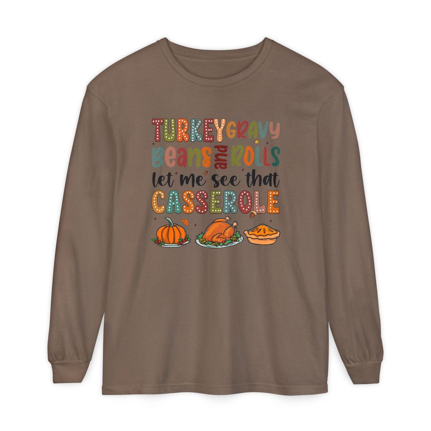 Thanksgiving Long Sleeve Comfort Colors Shirt - 'Turkey Gravy Beans and Rolls'
