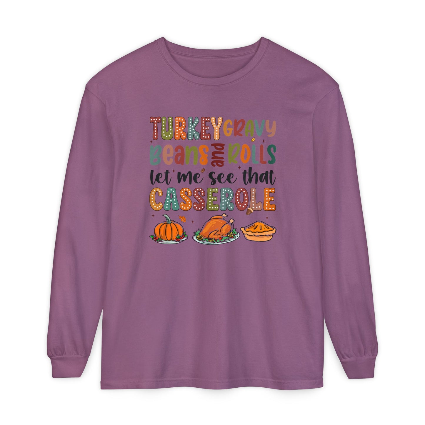 Thanksgiving Long Sleeve Comfort Colors Shirt - 'Turkey Gravy Beans and Rolls'