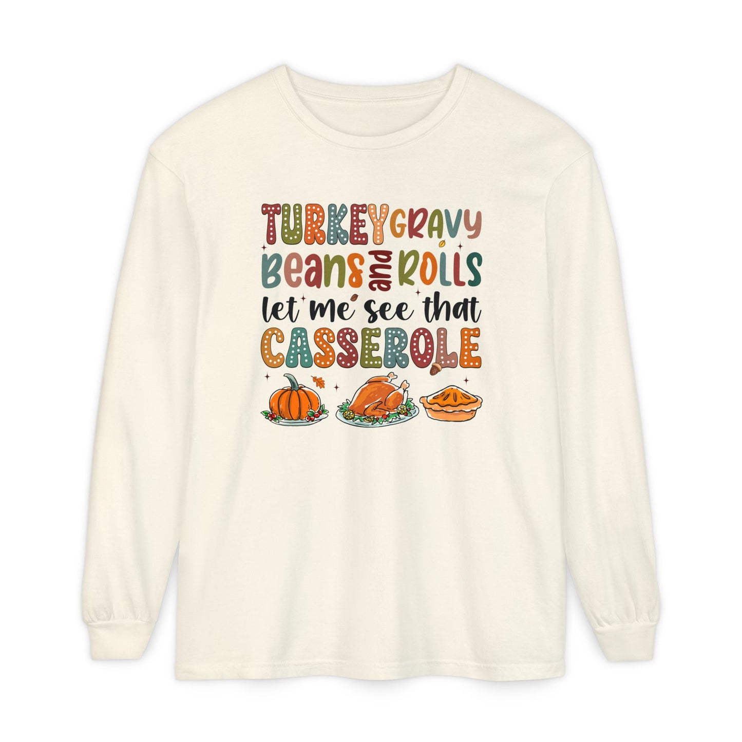 Thanksgiving Long Sleeve Comfort Colors Shirt - 'Turkey Gravy Beans and Rolls'