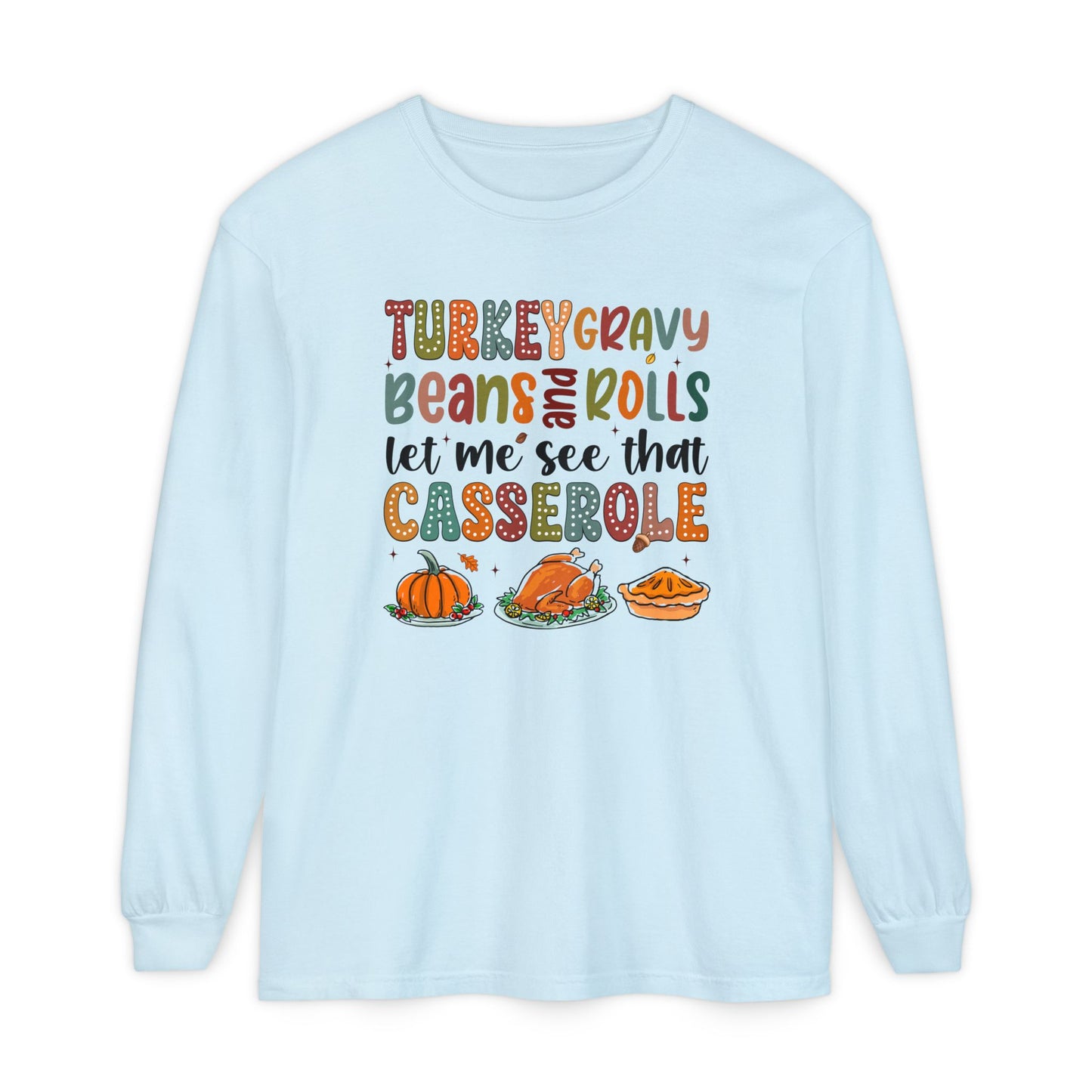 Thanksgiving Long Sleeve Comfort Colors Shirt - 'Turkey Gravy Beans and Rolls'