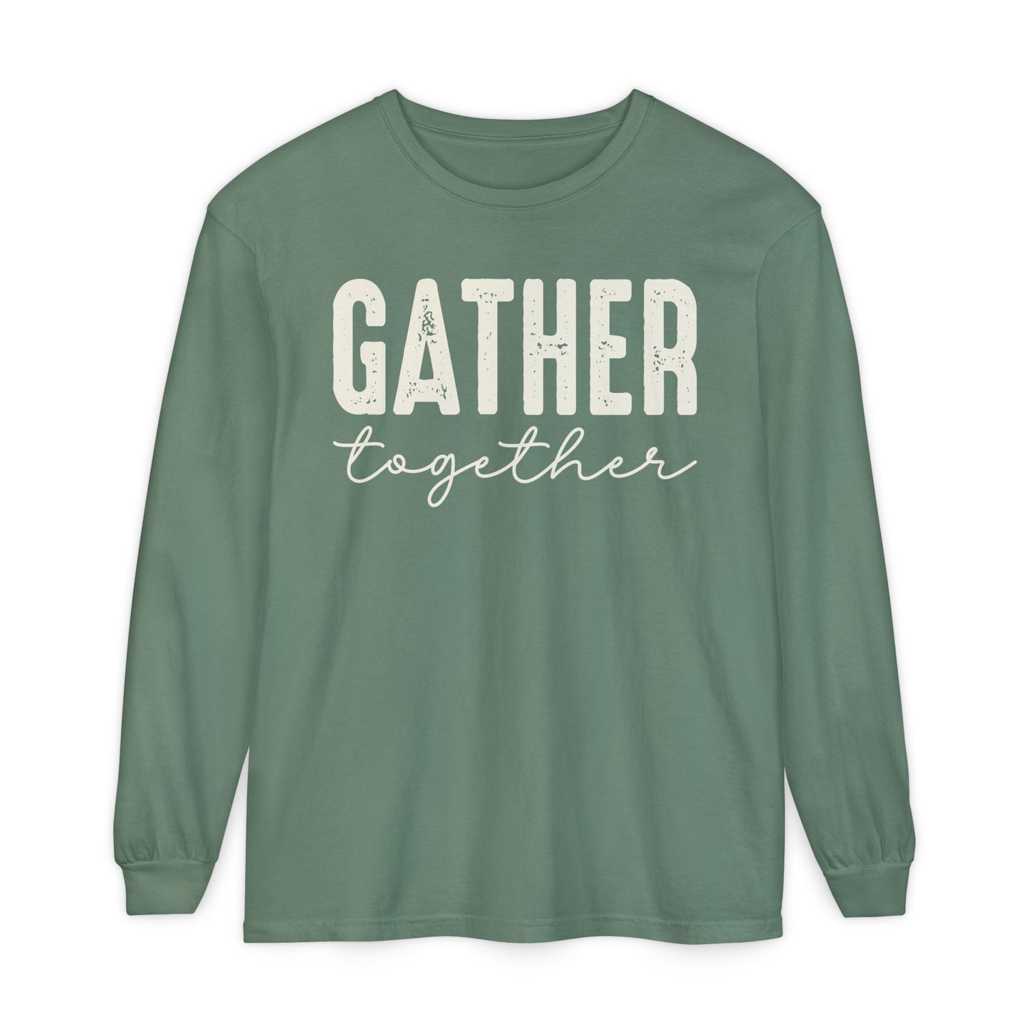 Gather Long Sleeve Comfort Colors Shirt